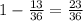 1- \frac{13}{36} = \frac{23}{36}