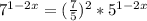 7^{1-2x}=( \frac{7}{5})^{2} *5^{1-2x}