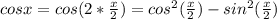 cosx=cos(2* \frac{x}{2})=cos^{2}( \frac{x}{2})-sin^{2}( \frac{x}{2})