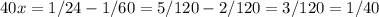 40x=1/24-1/60=5/120-2/120=3/120=1/40