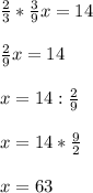 \frac{2}{3}*\frac{3}{9}x=14\\\\\frac{2}{9}x=14\\\\x=14: \frac{2}{9}\\\\x=14*\frac{9}{2}\\\\x=63