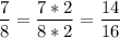 \displaystyle \frac{7}{8}=\frac{7*2}{8*2}=\frac{14}{16}