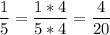 \displaystyle \frac{1}{5}=\frac{1*4}{5*4}=\frac{4}{20}