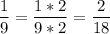 \displaystyle \frac{1}{9}=\frac{1*2}{9*2}=\frac{2}{18}