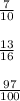 \frac{7}{10} \\ \\ \frac{13}{16} \\ \\ \frac{97}{100}