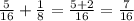 \frac{5}{16} + \frac{1}{8} = \frac{5+2}{16} = \frac{7}{16}