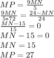 MP=\frac{9MN}{5}\\&#10;\frac{9MN}{5*72}=\frac{24-MN}{24}\\&#10;\frac{MN-15}{15}=0\\&#10;MN-15=0\\&#10;MN=15\\&#10;MP=27