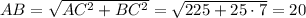 AB= \sqrt{AC^2+BC^2} = \sqrt{225+25\cdot7}=20