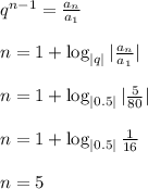 q^{n-1}= \frac{a_n}{a_1} \\ \\ n=1+\log_{| q|}| \frac{a_n}{a_1}| \\ \\ n=1+\log_{ |0.5|}| \frac{5}{80}| \\ \\ n=1+\log_{|0.5|} \frac{1}{16} \\ \\ n=5