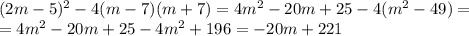 (2m - 5)^2 - 4 (m - 7) (m +7) =4m^2-20m+25-4(m^2-49)=&#10;\\\&#10;=4m^2-20m+25-4m^2+196=-20m+221