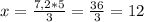 x= \frac{7,2*5}{3}= \frac{36}{3}= 12