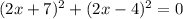 (2x+7)^{2}+(2x-4)^{2}=0