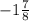 -1 \frac{7}{8}