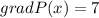 gradP(x)=7