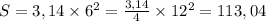 S=3,14\times6^{2}=\frac{3,14}{4}\times12^{2}=113,04