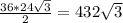 \frac{36*24 \sqrt{3} }{2}= 432 \sqrt{3}