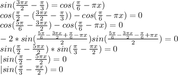 sin(\frac{3\pi x}{2}-\frac{\pi}{3})=cos(\frac{\pi}{6}-\pi x)\\&#10;cos(\frac{\pi}{2}-(\frac{3\pi x}{2}-\frac{\pi}{3}))-cos(\frac{\pi}{6}-\pi x)=0\\&#10;cos(\frac{5\pi}{6}-\frac{3\pi x}{2})-cos(\frac{\pi}{6}-\pi x)=0\\&#10;-2*sin(\frac{\frac{5\pi}{6}-\frac{3\pi x}{2}+\frac{\pi}{6}-\pi x}{2})sin(\frac{\frac{5\pi}{6}-\frac{3\pi x}{2}-\frac{\pi}{6}+\pi x}{2})=0\\&#10;sin(\frac{\pi}{2}-\frac{5\pi x}{2})*sin(\frac{\pi}{3}-\frac{\pi x}{2})=0\\&#10;|sin(\frac{\pi}{2}-\frac{5\pi x}{2})=0\\&#10;|sin(\frac{\pi}{3}-\frac{\pi x}{2})=0\\