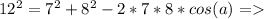 12^{2} =7^2+8^2-2*7*8 * cos (a) =