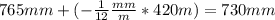 765mm+(-\frac{1}{12}\frac{mm}{m}*420m)=730mm