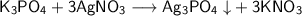 \mathsf{K_{3}PO_{4}}+\mathsf{3AgNO_{3}}\longrightarrow \mathsf{Ag_{3}PO_{4}\downarrow}+ \mathsf{3KNO_{3}}