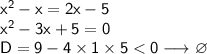 \mathsf{x^{2}-x=2x-5}\\ \mathsf{x^{2}-3x+5=0}\\ \mathsf{D=9-4\times1\times5