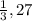 \frac{1}{3},27