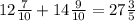 12 \frac{7}{10} +14 \frac{9}{10} =27 \frac{3}{5}