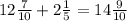 12 \frac{7}{10} +2 \frac{1}{5} =14 \frac{9}{10}