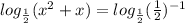 log_{ \frac{1}{2} } (x^{2} +x) = log_{ \frac{1}{2} } ( \frac{1}{2})^{-1}