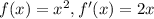 f(x) = x^{2} , f'(x) = 2x