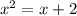 x^{2} = x+2