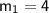 \mathsf{m_{1}=4}