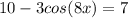 10-3 cos(8x) = 7