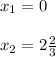 x_{1}=0\\\\x_{2}=2\frac{2}{3}