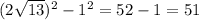 (2 \sqrt{13})^{2}-1 ^{2} =52-1=51