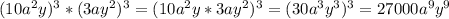 (10a^2y)^3*(3ay^2)^3=(10a^2y*3ay^2)^3=(30a^3y^3)^3=27000a^9y^9