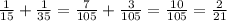 \frac{1}{15} + \frac{1}{35}= \frac{7}{105}+ \frac{3}{105}= \frac{10}{105}= \frac{2}{21}