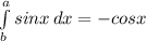 \int\limits^a_b {sinx} \, dx = -cosx