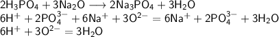 \mathsf{2H_{3}PO_{4}+3Na_{2}O \longrightarrow 2Na_{3}PO_{4}+3H_{2}O}\\&#10;\mathsf{6H^{+}+2PO_{4}^{3-}+6Na^{+}+3O^{2-}=6Na^{+}+2PO_{4}^{3-}+3H_{2}O}\\&#10;\mathsf{6H^{+}+3O^{2-}=3H_{2}O}\\