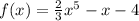 f(x)=\frac{2}{3}x^5-x-4