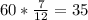 60* \frac{7}{12} =35