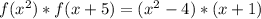 f(x^{2})*f(x+5)=(x^{2}-4)*(x+1)