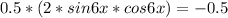 0.5*(2*sin6x*cos6x)=-0.5