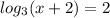 log_{3}(x+2)=2