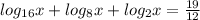 log_{16}x+log_{8}x+log_{2}x= \frac{19}{12}