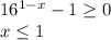 16^{1-x}-1 \geq 0 \\ x \leq 1