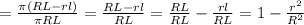 = \frac{ \pi (RL-rl)}{ \pi RL}= \frac{RL-rl}{RL}= \frac{RL}{RL}- \frac{rl}{RL}=1- \frac{r^{2} }{R^{2} }