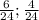 \frac{6}{24} ; \frac{4}{24}