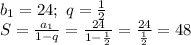 b_1=24;\ q=\frac{1}{2}\\S=\frac{a_1}{1-q}=\frac{24}{1-\frac{1}{2}}=\frac{24}{\frac{1}{2}}=48