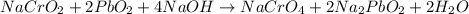 NaCrO_2+2PbO_2+4NaOH\rightarrow NaCrO_4+2Na_2PbO_2+2H_2O